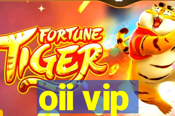 oii vip